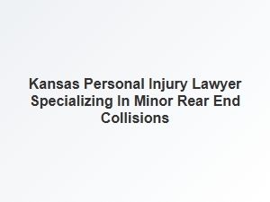 Finding a Kansas Lawyer for Minor Rear End Collision Injuries