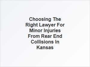 How to Choose the Right Lawyer for Minor Injuries in Kansas Rear-End Collisions